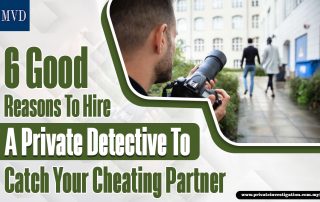 6 Good Reasons To Hire A Private Detective To Catch Your Cheating Partner