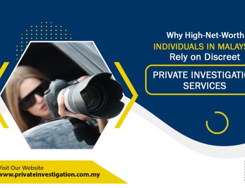 Why High-Net-Worth Individuals in Malaysia Rely on Discreet Private Investigation Services